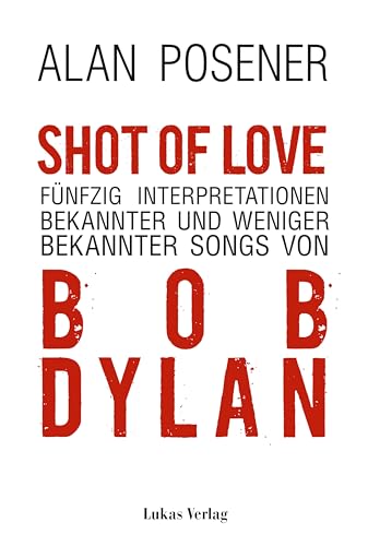 Shot Of Love: Fünfzig Interpretationen bekannter und weniger bekannter Songs von Bob Dylan